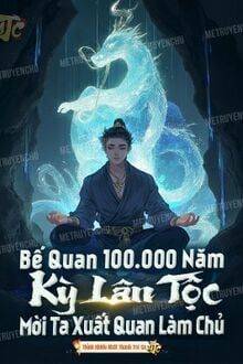 Bế Quan 100. 000 Năm, Kỳ Lân Tộc Mời Ta Xuất Quan Làm Chủ